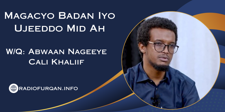 Magacyo Badan Iyo Ujeeddo Mid Ah. W/Q: Abwaan Nageeye Cali Khaliif.